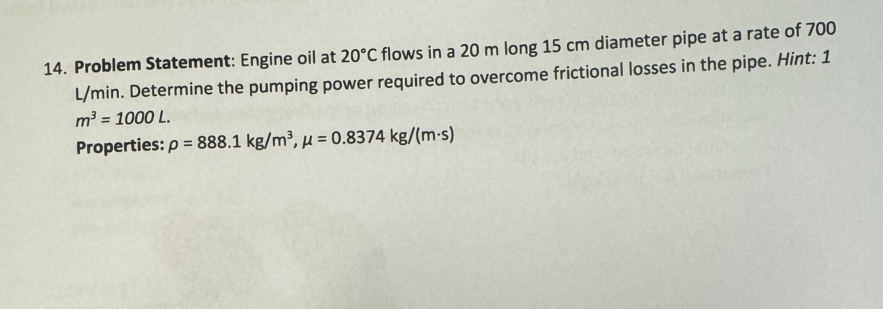 Problem Statement: Engine oil at 2 0 C flows in a