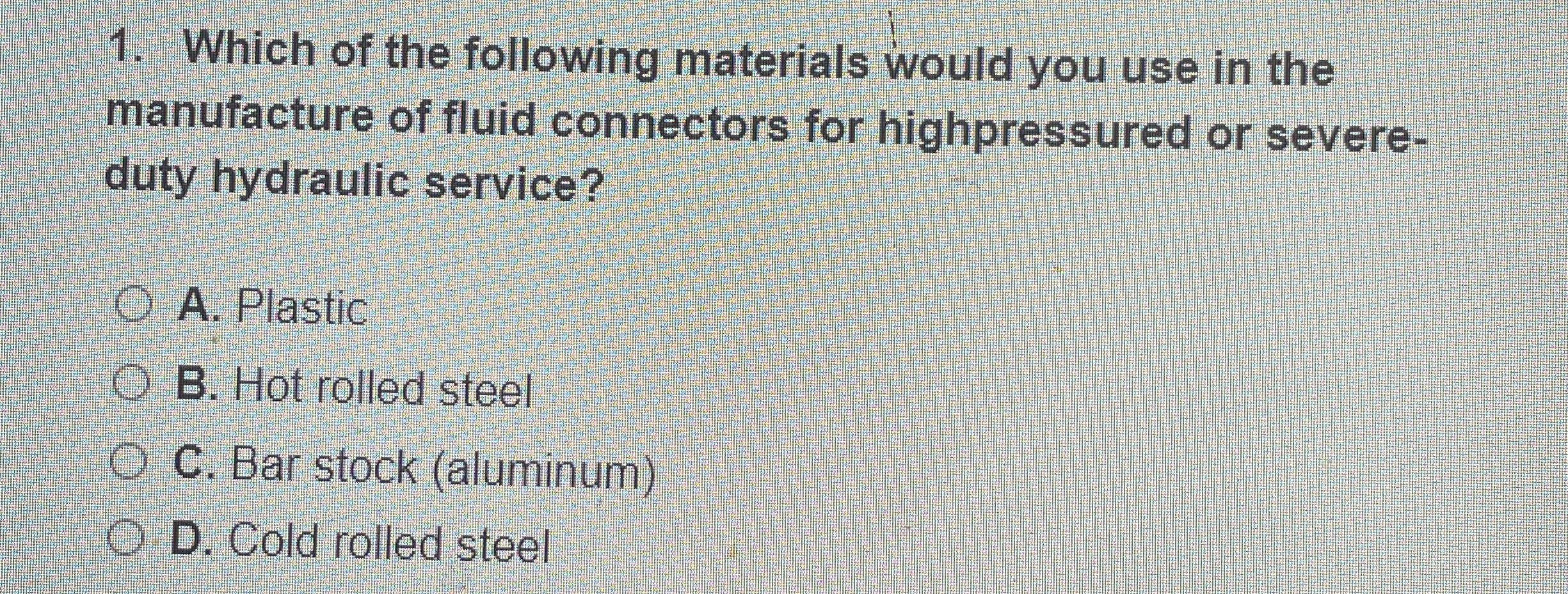 Which of the following materials would you use in