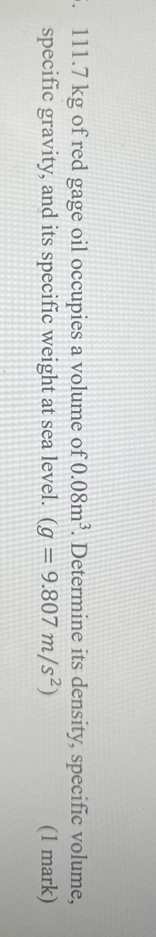 1 1 1 . 7 kg of red gage oil occupies a volume of