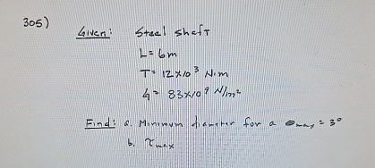 Given: Steel shaft L = 6 m T = 1 2 1 0 3 N * m 4