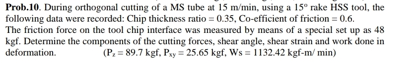 Prob . 1 0 . During orthogonal cutting of a MS