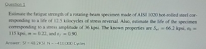 Question 1 Estimate the fatigue strength of a