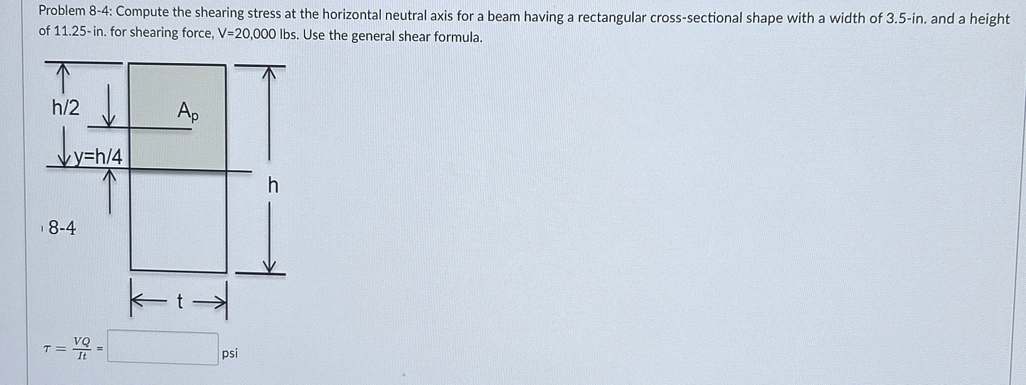 Problem 8 - 4 : Compute the shearing stress at