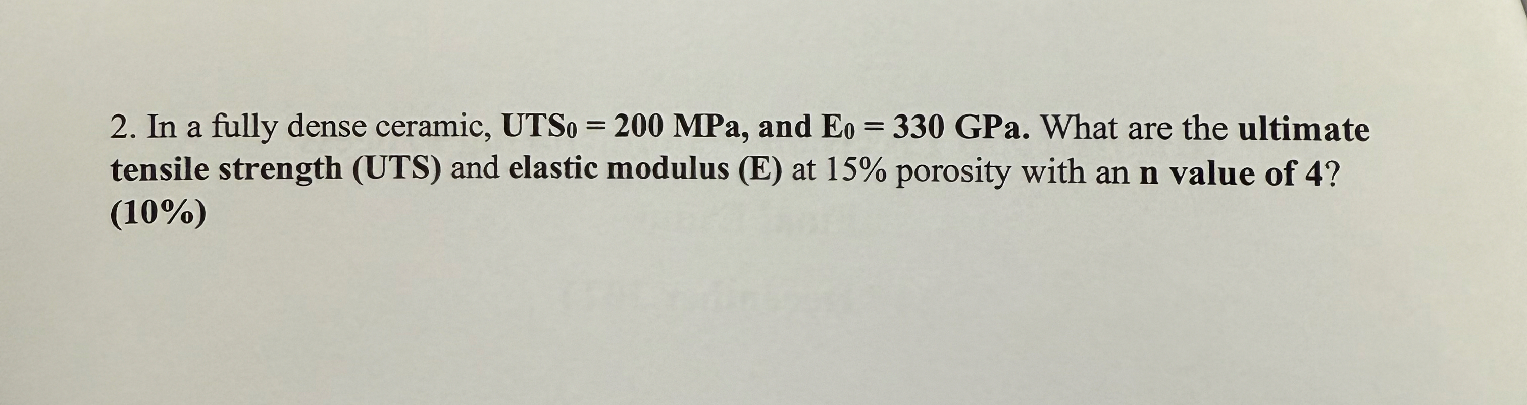 In a fully dense ceramic, UTS 0 0 = 2 0 0 MPa,