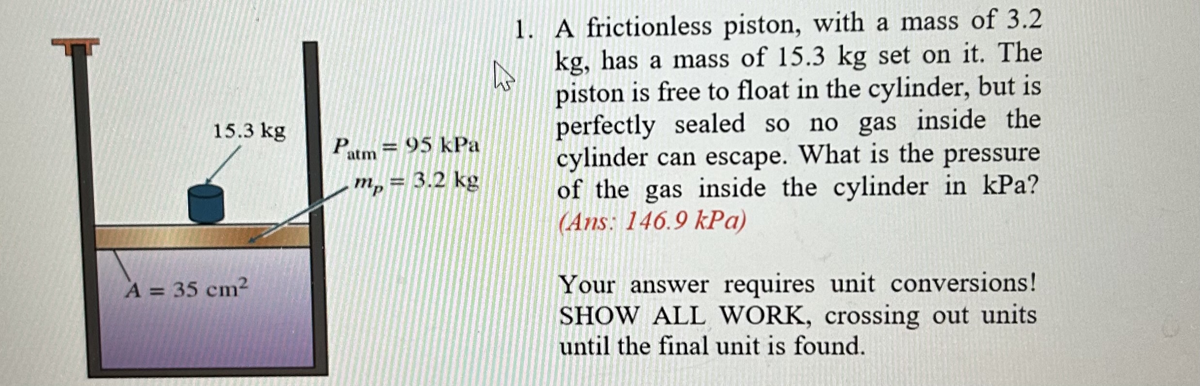 A frictionless piston, with a mass of 3 . 2 kg ,