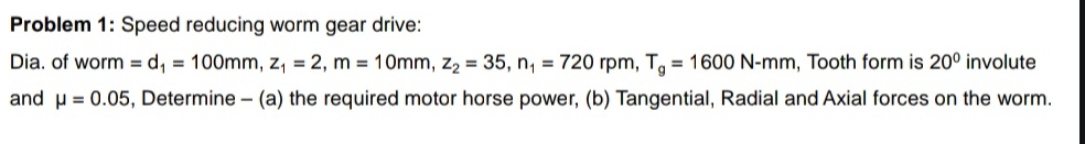 Problem 1 : Speed reducing worm gear drive: Dia.
