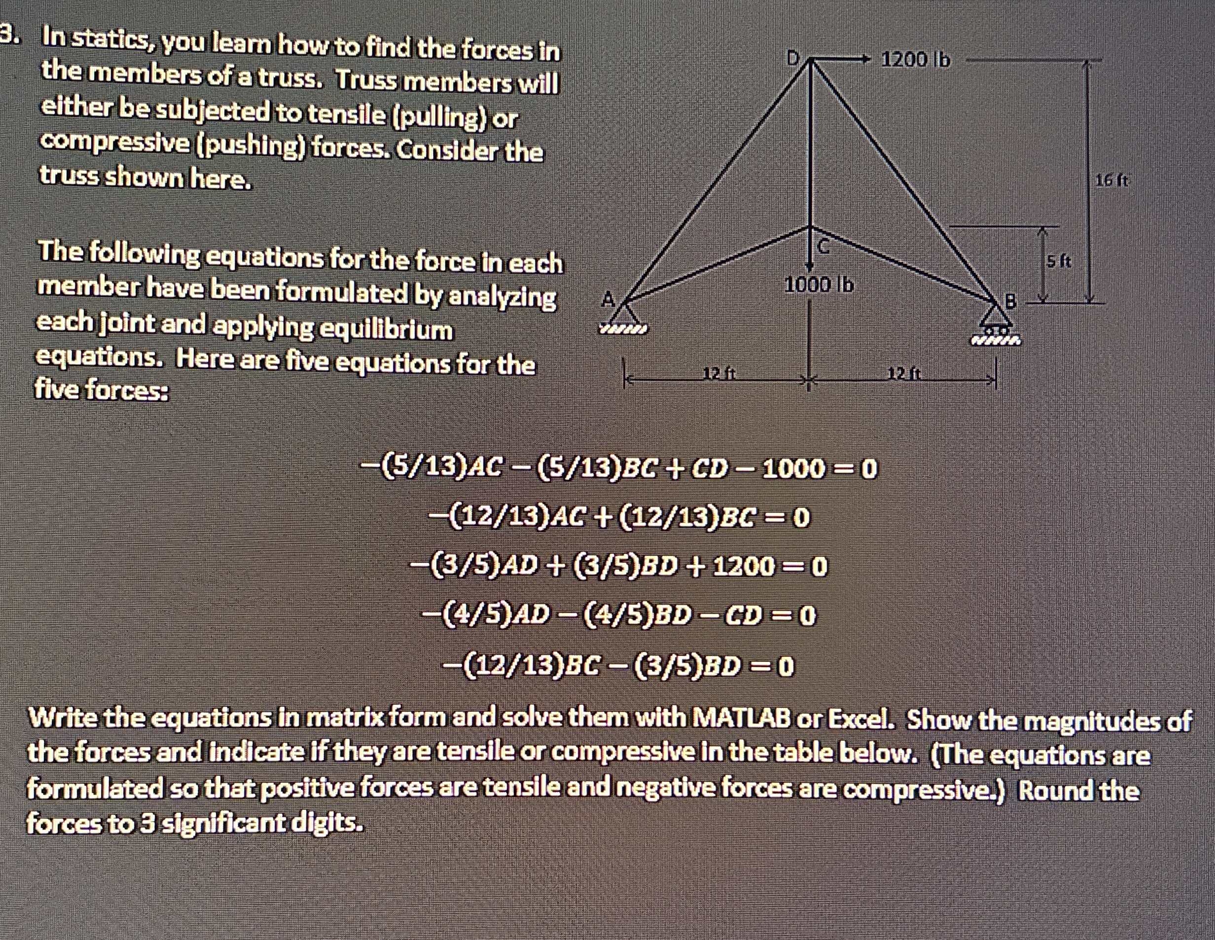 In statics, you learn how to find the forces in