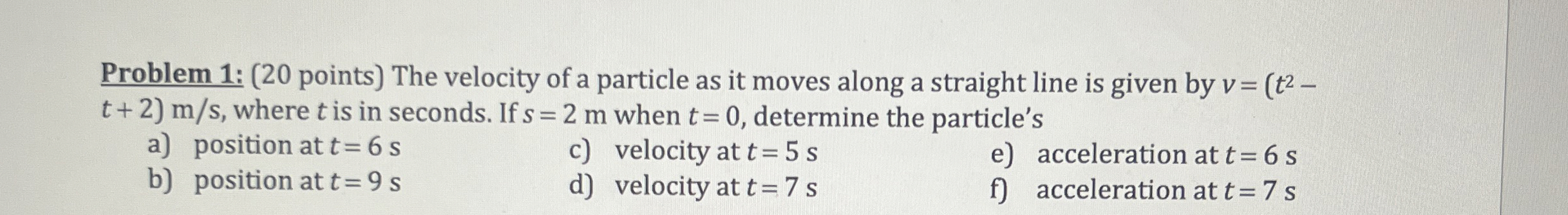 Problem 1 : ( 2 0 points ) The velocity of a