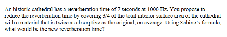 An historic cathedral has a reverberation time of