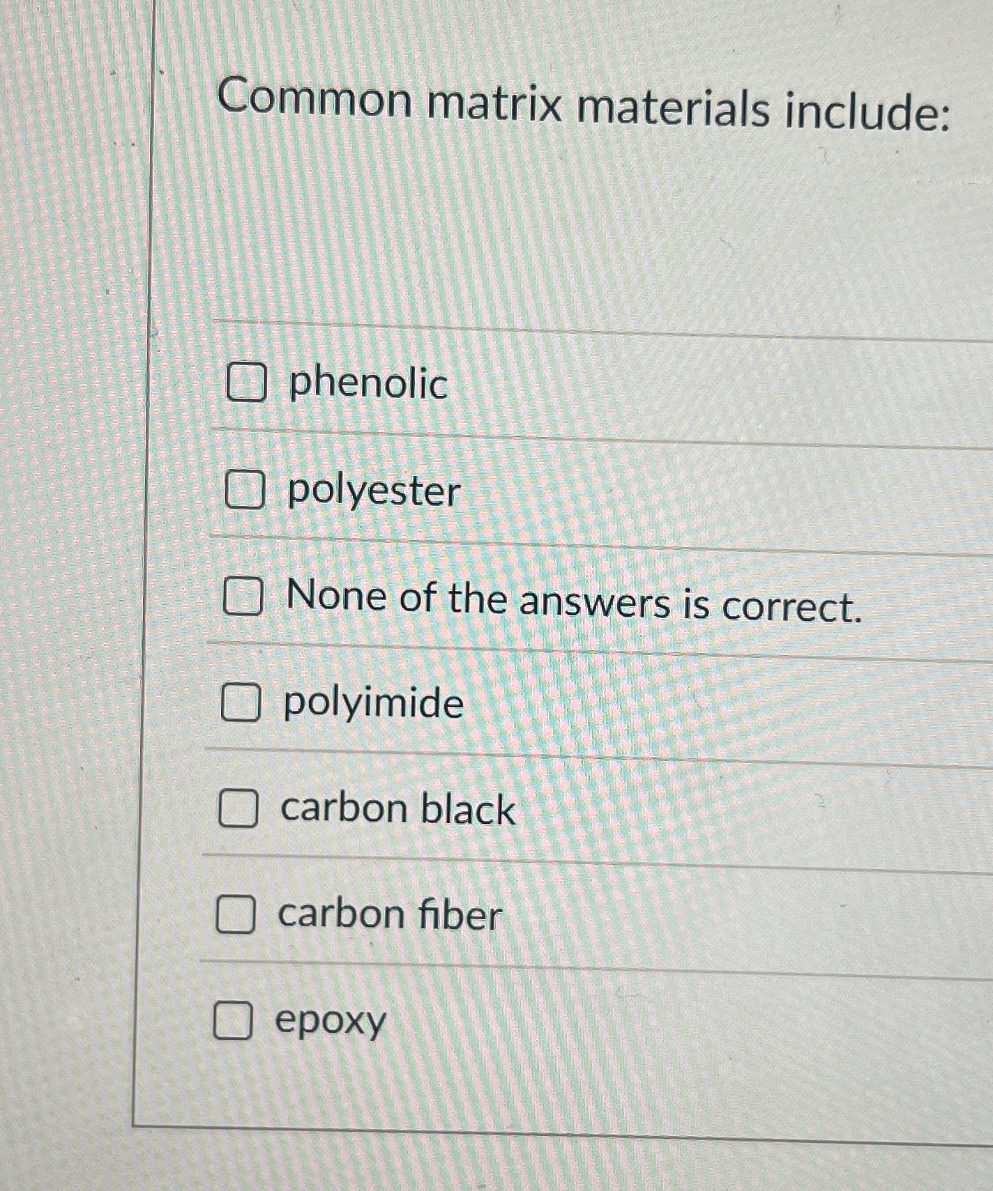 Common matrix materials include: phenolic