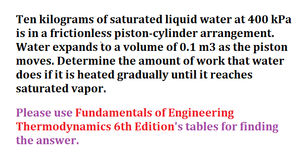Ten kilograms of saturated liquid water at 4 0 0