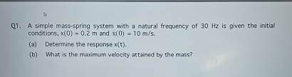 Q 1 . A simple mass - spring system with a