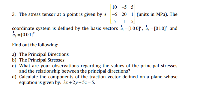The stress tensor at a point is given by s = | [