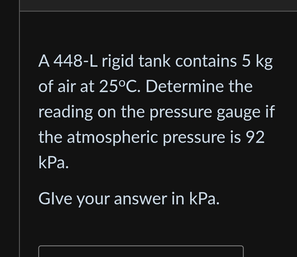 A 4 4 8 - L rigid tank contains 5 kg of air at 2