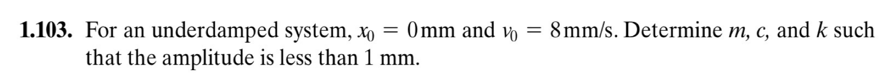 1 . 1 0 3 . For an underdamped system, x 0 = 0 m