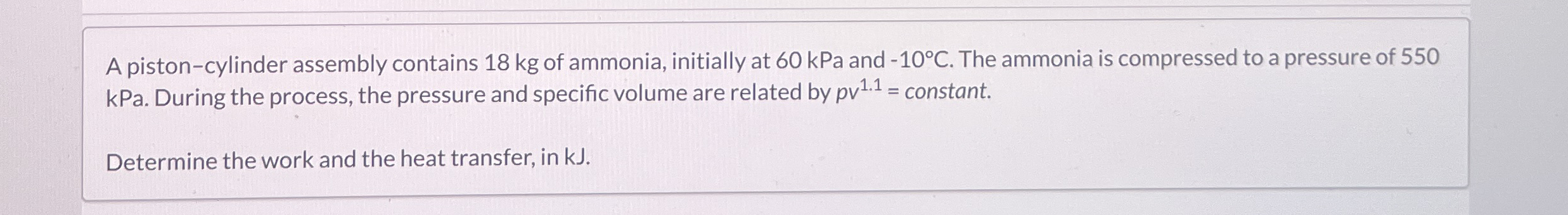 A piston - cylinder assembly contains 1 8 kg of