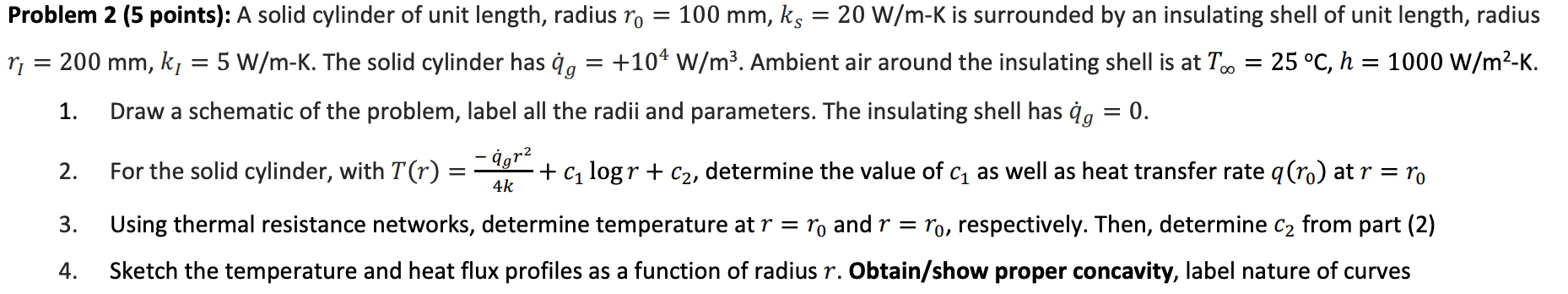 A solid cylinder of unit length, radius 0 = 1 0 0
