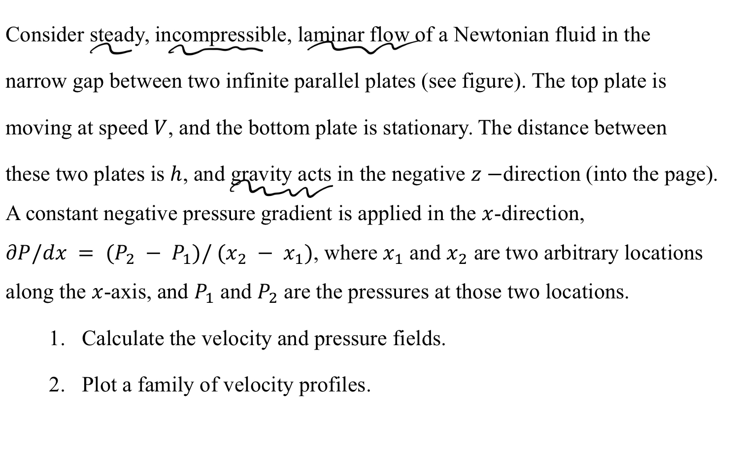 Consider steady, incompressible, laminar flow of