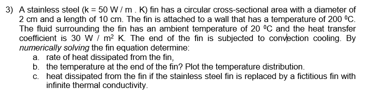 A stainless steel ( k = 5 0 W / / m . K ) fin has