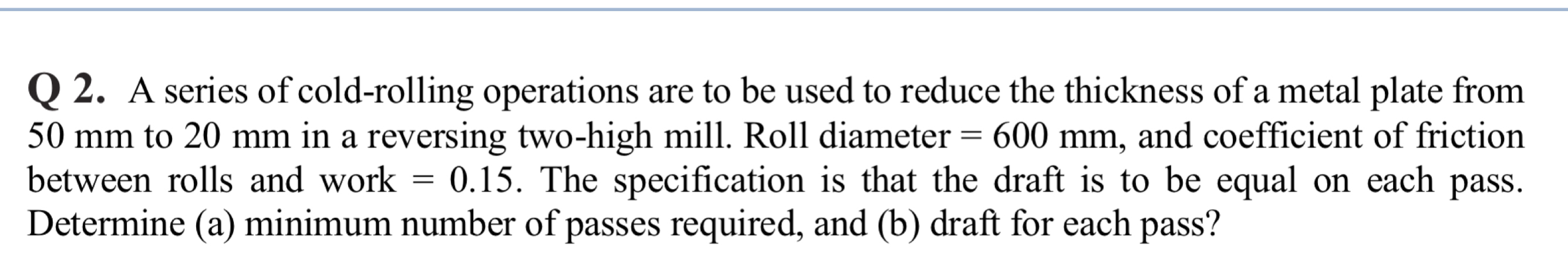 Q 2 . A series of cold - rolling operations are