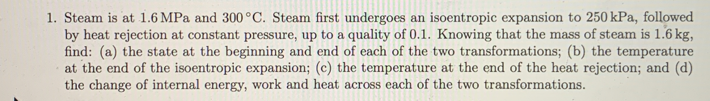 Steam is at 1 . 6 MPa and 3 0 0 C . Steam first