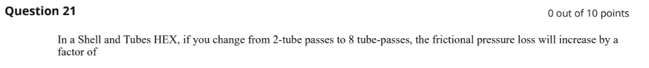 0 out of 1 0 points In a Shell and Tubes HEX, if