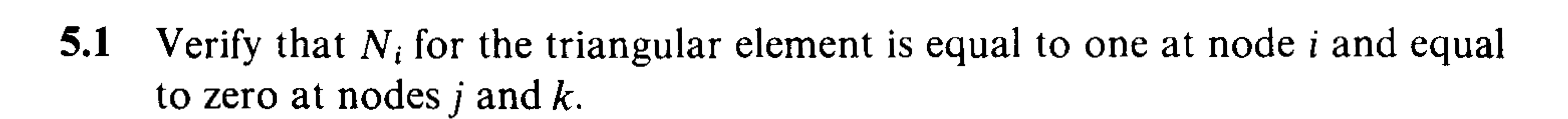 5 . 1 Verify that N i for the triangular element