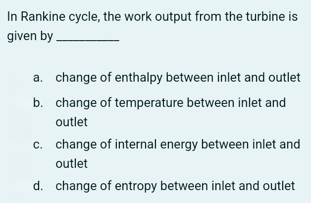 In Rankine cycle, the work output from the