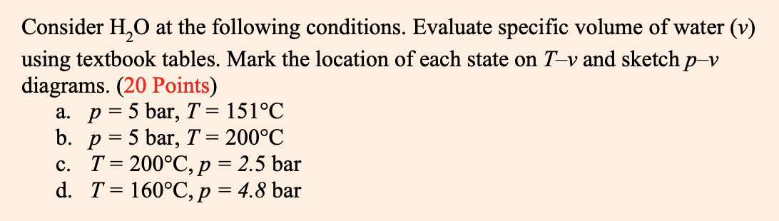 Consider H 2 O at the following conditions.