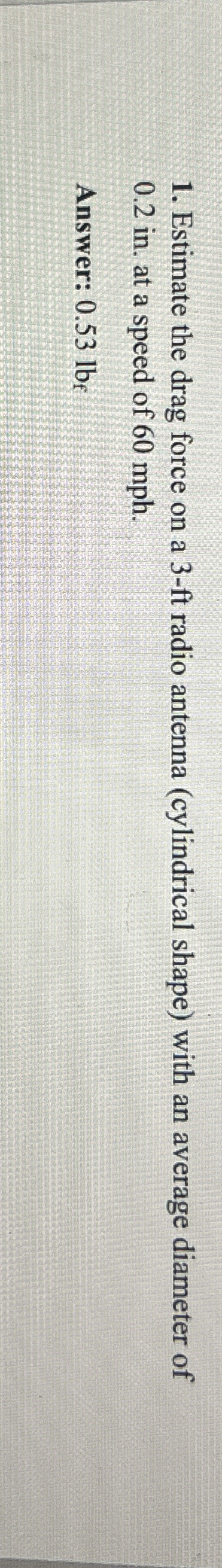 Estimate the drag force on a 3 - ft radio antenna