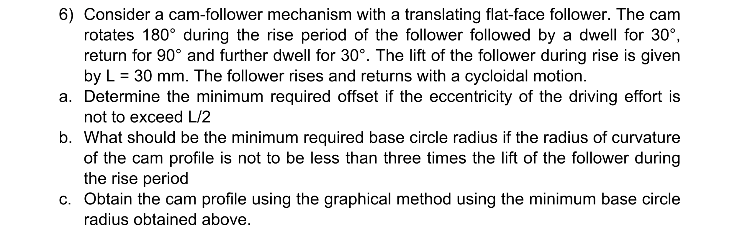 6 ) Consider a cam - follower mechanism with a