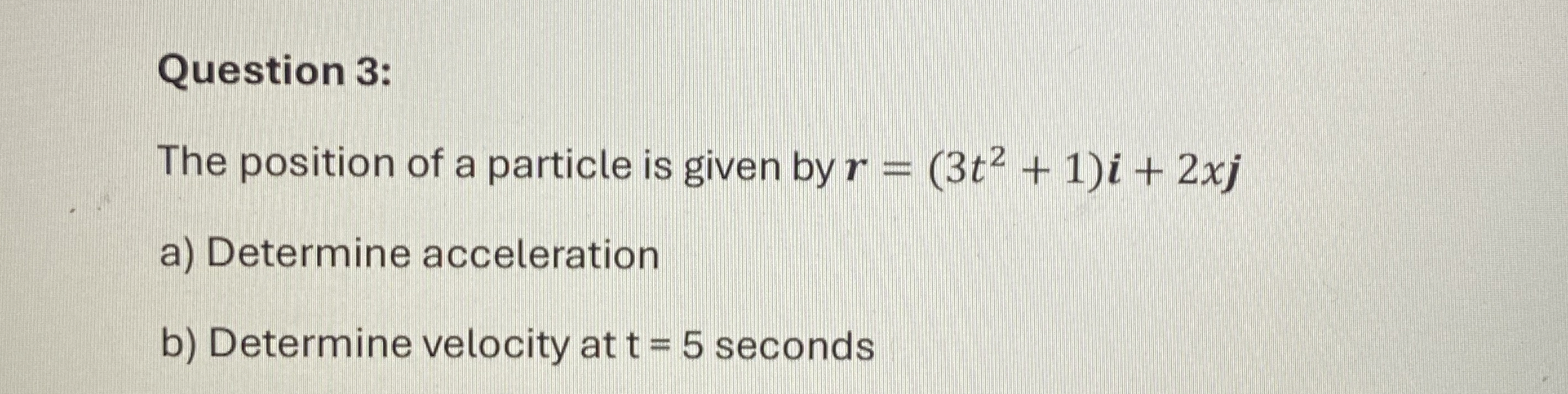 Question 3 : The position of a particle is given