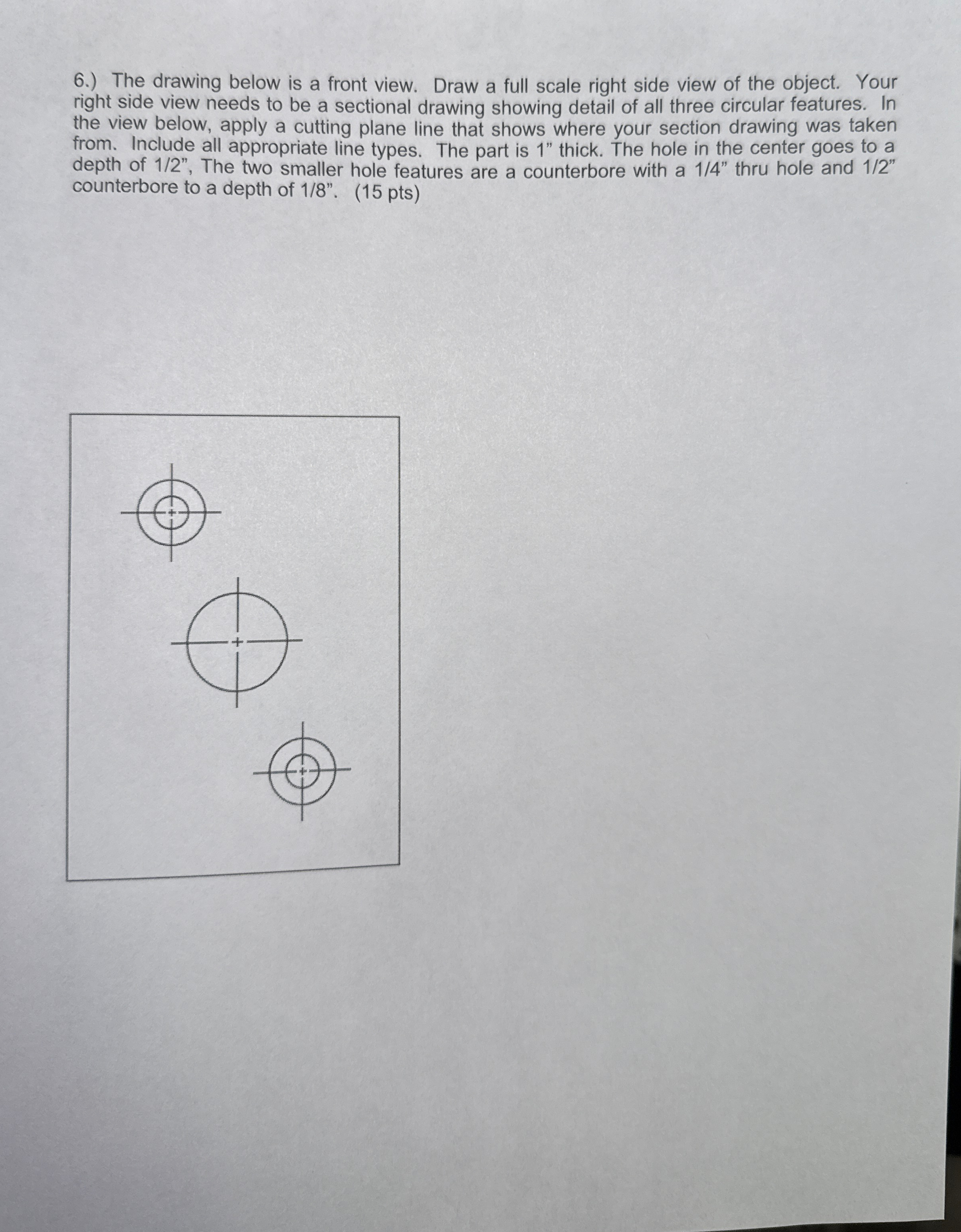 6 . ) The drawing below is a front view. Draw a