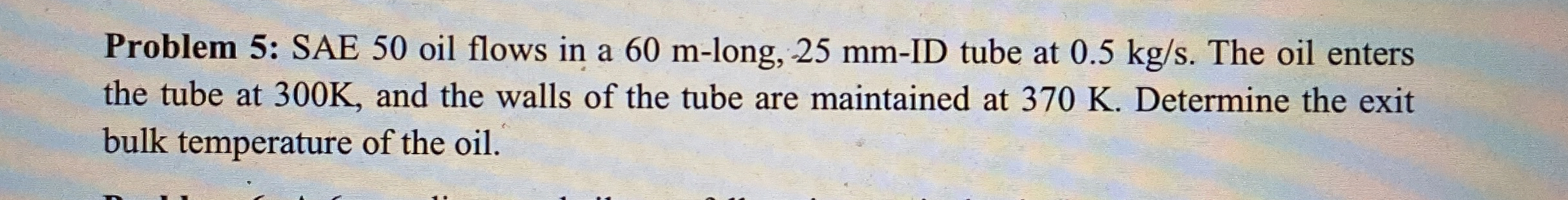 Problem 5 : SAE 5 0 oil flows in a 6 0 m - long,