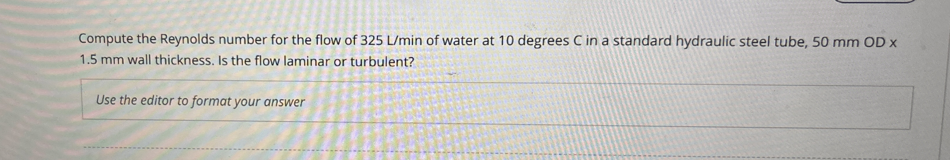 Compute the Reynolds number for the flow of 3 2 5