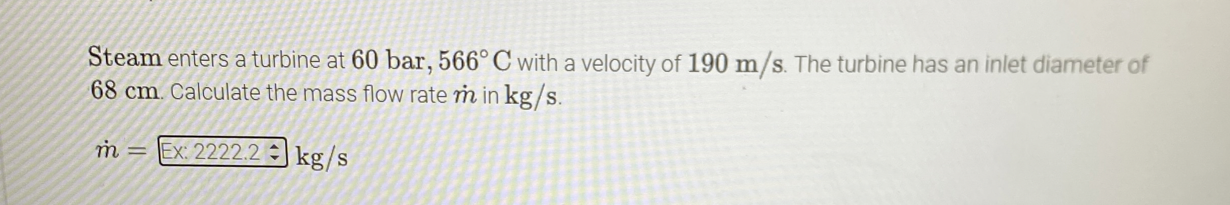Steam enters a turbine at 6 0 b a r , 5 6 6 C