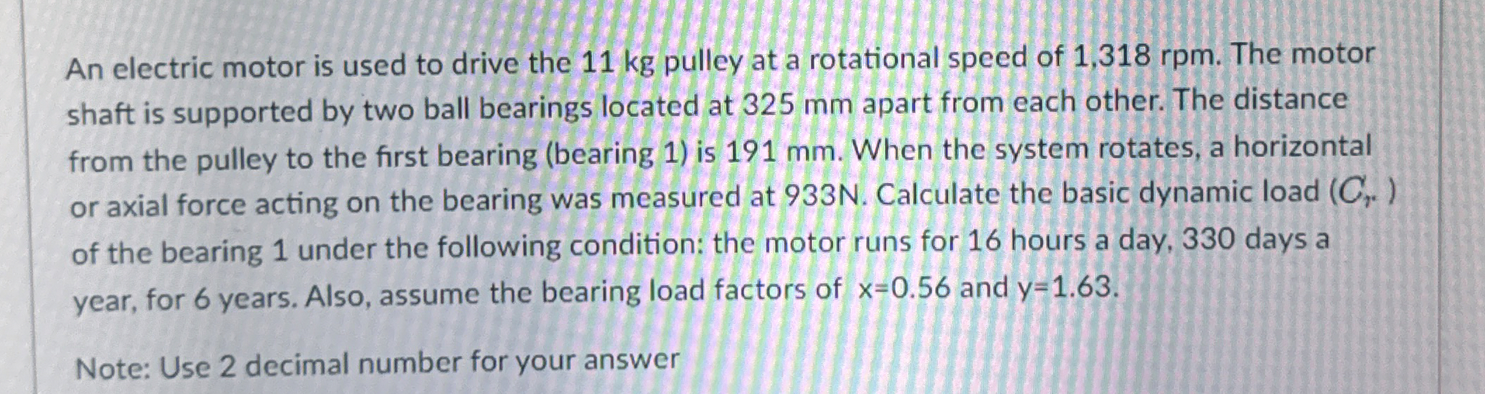 An electric motor is used to drive the 1 1 kg