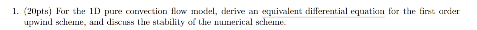 1 . ( 2 0 pts ) For the 1 D pure convection flow