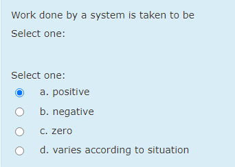 Work done by a system is taken to be Select one: