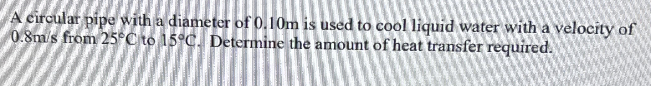 A circular pipe with a diameter of 0 . 1 0 m is