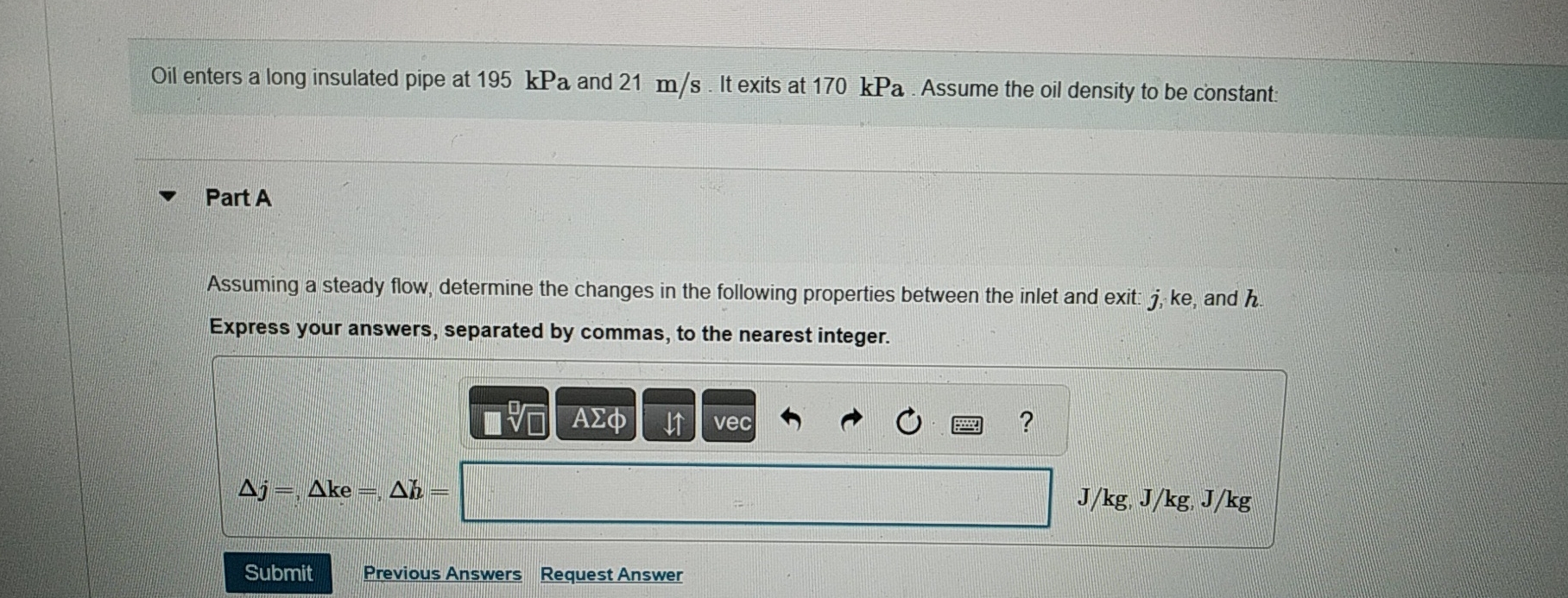 Oil enters a long insulated pipe at 1 9 5 kPa and