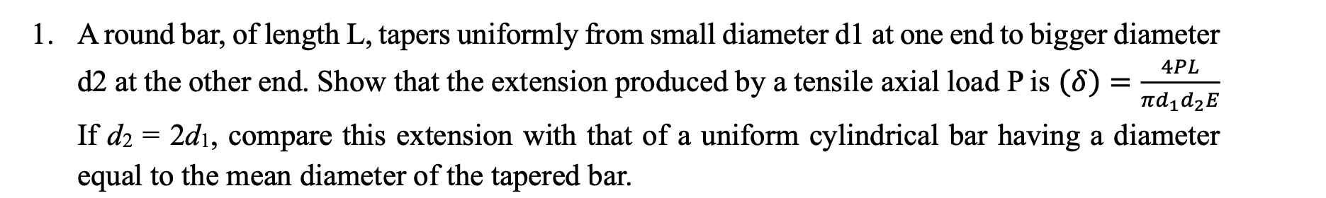 A round bar of length L tapers uniformly from a