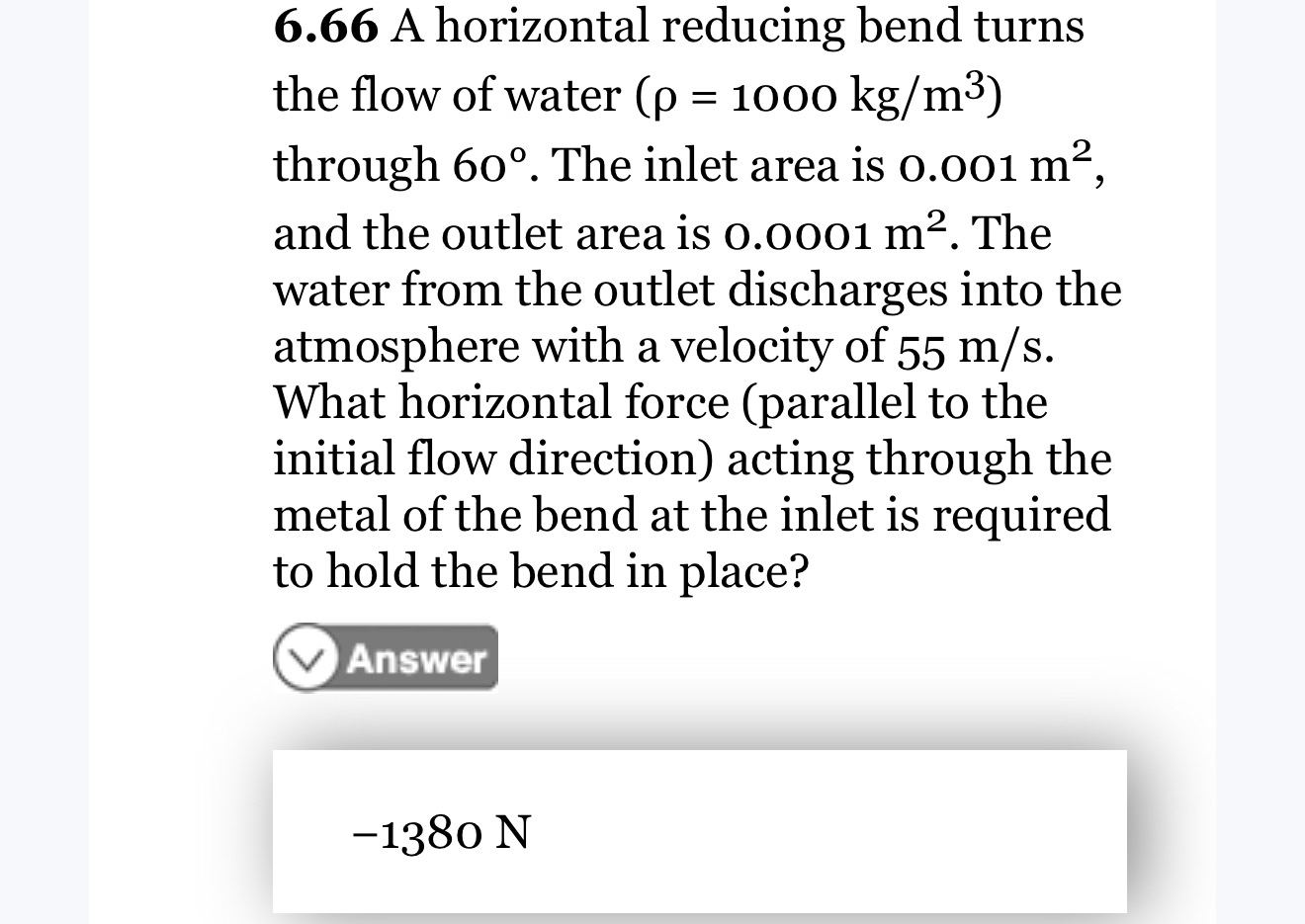 6 . 6 6 A horizontal reducing bend turnsthe flow
