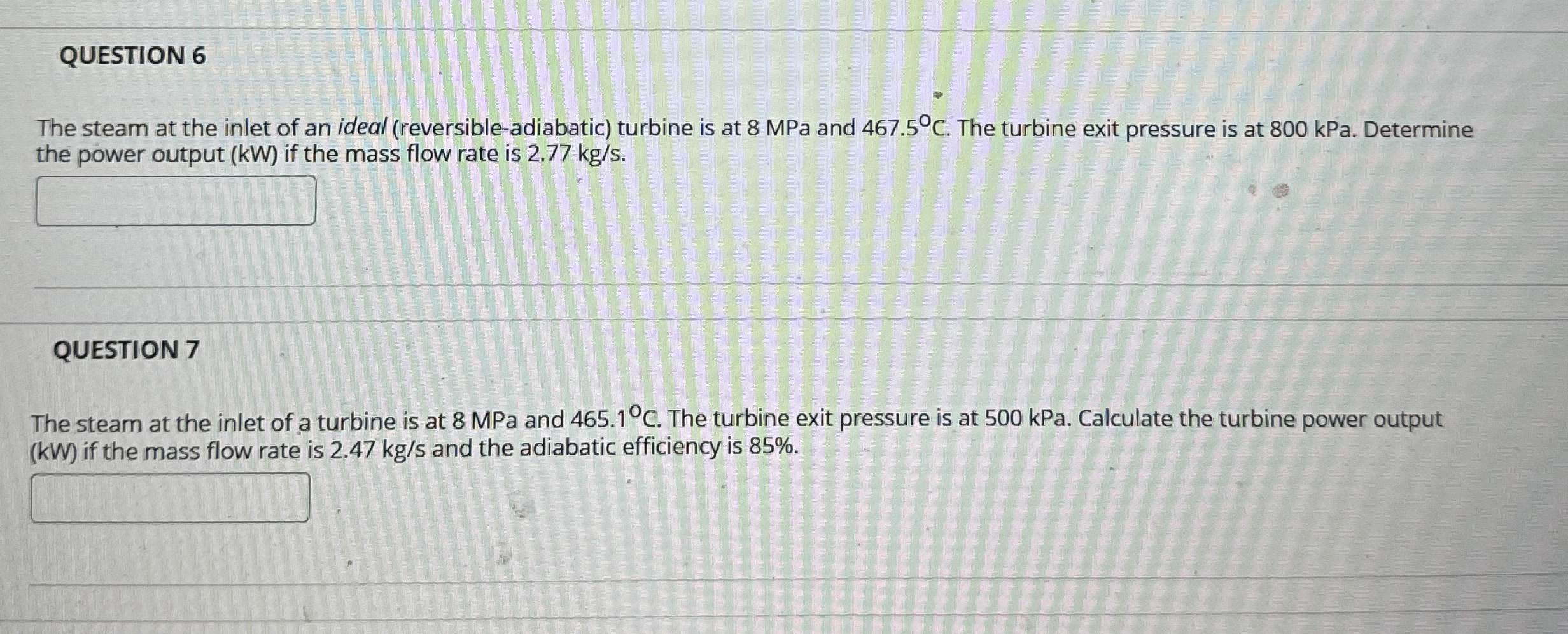 QUESTION 6 The steam at the inlet of an ideal (