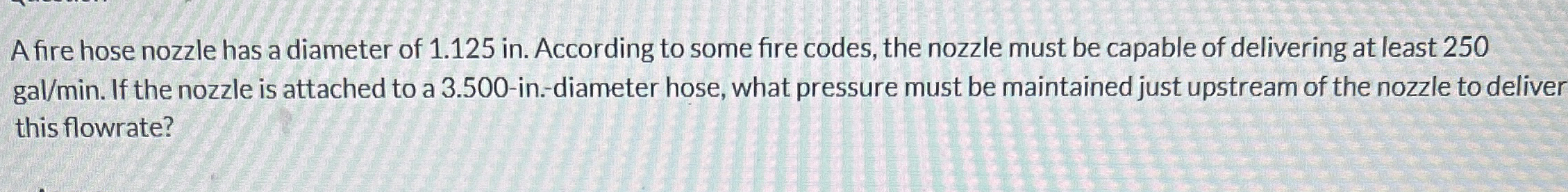 A fire hose nozzle has a diameter of 1 . 1 2 5 in