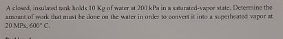 A closed, insulated tank holds 1 0 Kg of water at
