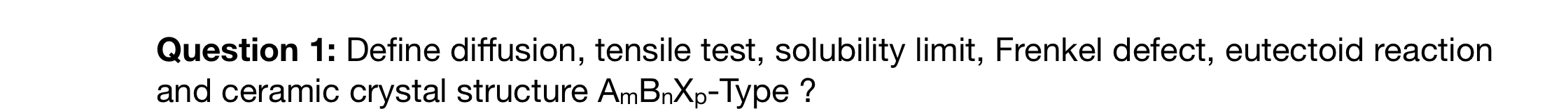 Question 1 : Define diffusion, tensile test,