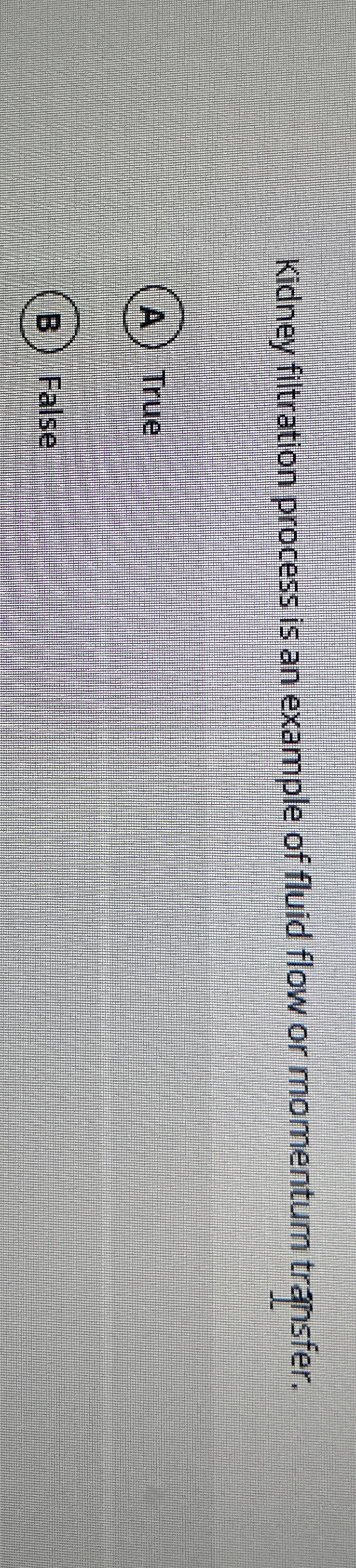 Kidney filtration process is an example of fluid
