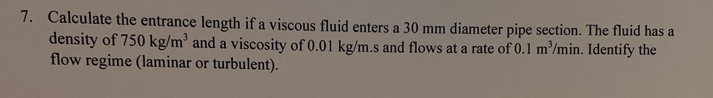 Calculate the entrance length if a viscous fluid