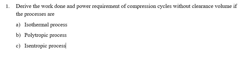 1 . Derive the work done and power requirement of